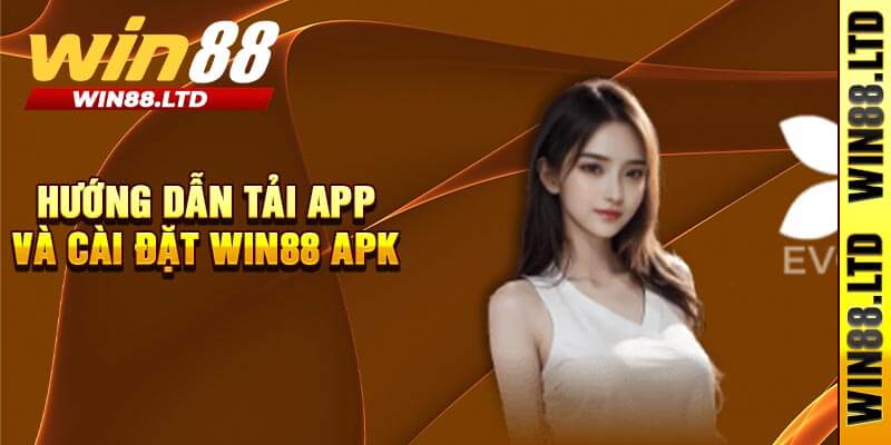 Hướng Dẫn Tải App Và Cài Đặt Win88 Apk